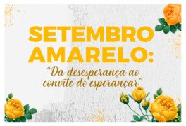 Setembro Amarelo: "Da desesperança ao convite do esperançar"